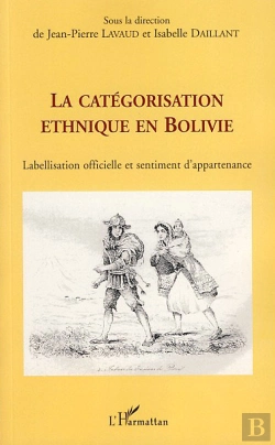 Bertrand.pt - La Catégorisation Ethnique En Bolivie ; Labellisation Officielle Et Sentiment D'Appartenance