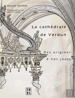 Bertrand.pt - La Cathédrale De Verdun Des Origines À Nos Jours (2nde Édition) : Etude Historique Et Sociale D'Un Édifice À L'Architecture Millénaire