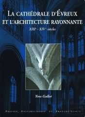 La Cathédrale D'Evreux Et L'Architecture Rayonnante (Xiiie - Xive Siècles)