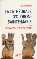 La Cathédrale D'Oloron-Sainte-Marie ; Ou Le Banquet Céleste