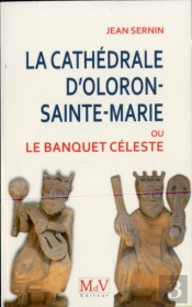 La Cathédrale D'Oloron-Sainte-Marie ; Ou Le Banquet Céleste