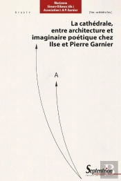 La Cathédrale, Entre Architecture Et Imaginaire Poétique Chez Ilse Et Pierre Garnier