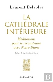 La Cathédrale Intérieure ; Méditations Pour Se Reconstruire Avec Notre-Dame