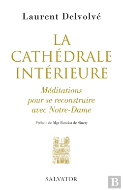 Bertrand.pt - La Cathédrale Intérieure ; Méditations Pour Se Reconstruire Avec Notre-Dame