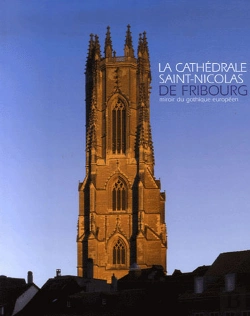 Bertrand.pt - La Cathédrale Saint Nicolas De Fribourg ; Miroir Du Gothique Européen