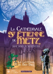 La Cathédrale St Etienne De Metz ; 800 Ans D'Histoire