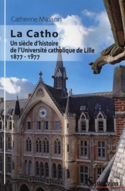 Bertrand.pt - La Catho ; Un Siècle D'Histoire De L'Université Catholique De Lille (1877-1977)