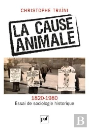 La Cause Animale (1820-1980) ; Essai De Sociologie Historique