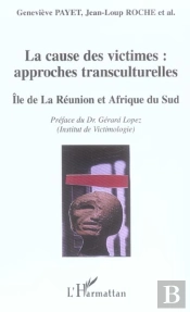 La Cause Des Victimes : Approches Transculturelles ; Ile De La Reunion Et Afrique Du Sud