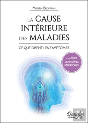 La Cause Intérieure Des Maladies : Ce Que Disent Les Symptômes ; 800 Symptômes Répertoriés