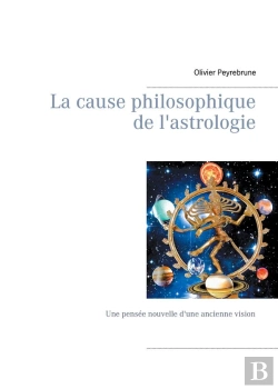 Bertrand.pt - La Cause Philosophique De L Astrologie - Une Pensee Nouvelle D Une Anci