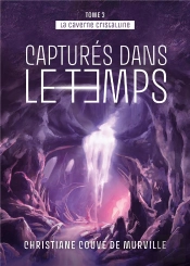 La Caverne Cristalline - Tome 3- - Captures Dans Le Temps