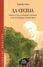 La Cecilia : Histoire D'Une Communaute Anarchiste Et De Son Fondateur Giovanni Rossi