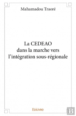 Bertrand.pt - La Cedeao Dans La Marche Vers L?Integration Sous-Regionale