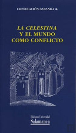 Bertrand.pt - La Celestina Y El Mundo Como Conflicto
