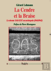 La Cendre Et La Braise ; Le Réseau Oas-Est En Métropole (1961-1962)