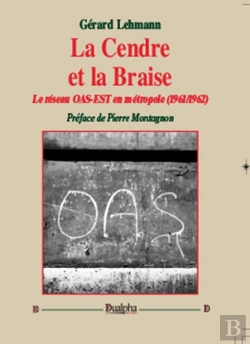 Bertrand.pt - La Cendre Et La Braise ; Le Réseau Oas-Est En Métropole (1961-1962)