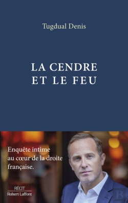 Bertrand.pt - La Cendre Et Le Feu : Enquête Intime Au Coeur De La Droite Française