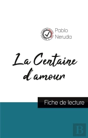La Centaine D'Amour De Pablo Neruda ; Fiche De Lecture Et Analyse Complète De L'Oeuvre