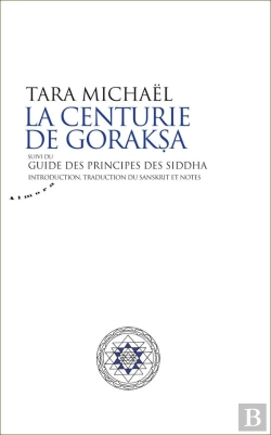 Bertrand.pt - La Centurie De Goraksa ; Guide Des Principes Des Siddha