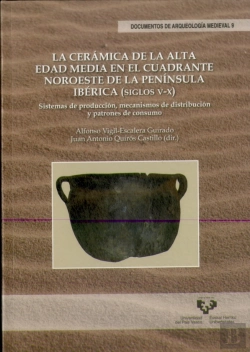Bertrand.pt - La Cerámica De La Alta Edad Media En El Cuadrante Noroeste De La Península Ibérica (Siglos V-X). Sis