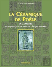 La Céramique De Poële, En Lorraine, Au Moyen-Âge Et Au Début De L'Époque Moderne