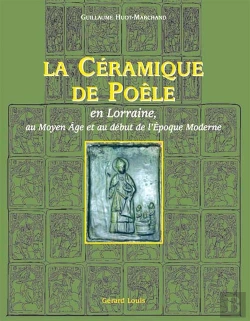 Bertrand.pt - La Céramique De Poële, En Lorraine, Au Moyen-Âge Et Au Début De L'Époque Moderne