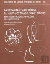 La Céramique Maghrebine Du Haut Moyen Âge (Viiie-Xe Siècle) : État Des Recherche : Etat Des Recherches, Problemes Et Perspectives