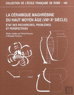 Bertrand.pt - La Céramique Maghrebine Du Haut Moyen Âge (Viiie-Xe Siècle) : État Des Recherche : Etat Des Recherches, Problemes Et Perspectives