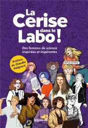 La Cerise Dans Le Labo ! Des Femmes De Sciences Inspirées Et Inspirantes