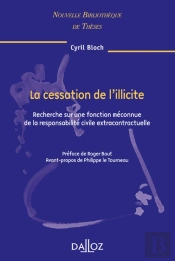 La Cessation De L'Illicite - Volume 71 Recherche Sur Une Fonction Méconnue De La Responsabilité Civile Extracontractuelle