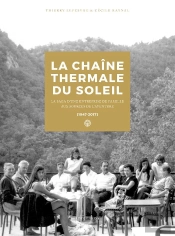 La Chaine Thermale Du Soleil - La Saga D'Une Entreprise De Famille 1947-2017