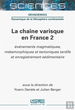 Bertrand.pt - La Chaîne Varisque En France Tome 2 : Événements Magmatiques, Métamorphiques Et Tectoniques Tardifs Et Enregistrement Sédimentaire