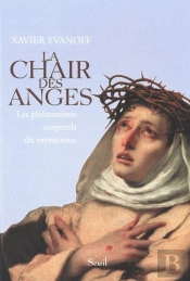La Chair Des Anges ; Les Phénomènes Corporels Du Mysticisme