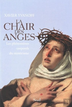 Bertrand.pt - La Chair Des Anges ; Les Phénomènes Corporels Du Mysticisme