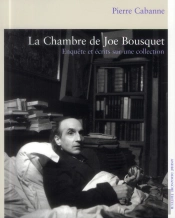 La Chambre De Joe Bousquet ; Enquete Et Ecrits Sur Une Collection