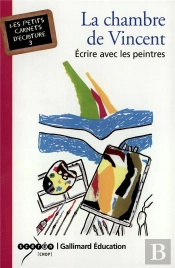 La Chambre De Vincent ; Ecrire Avec Les Peintres