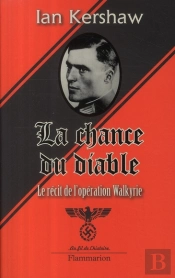La Chance Du Diable ; Le Récit De L'Opération Walkyrie