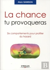 La Chance Tu Provoqueras ; Six Comportements Pour Profiter Du Hasard