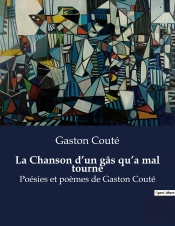 La Chanson D Un Gas Qu A Mal Tourne - Poesies Et Poemes De Gaston Co