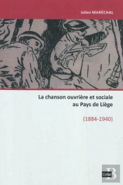 La Chanson Ouvriere Et Sociale Au Pays De Liege, 1884-1940