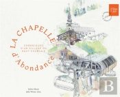 La Chapelle D'Abondance - Chroniques D'Un Village Du Haut-Chablais