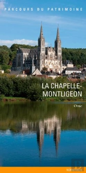 La Chapelle-Montligeon, Un Village Percheron, Un Lieu De Pèlerinage ; Orne