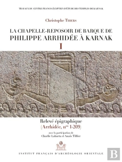 Bertrand.pt - La Chapelle-Reposoir De Barque De Philippe Arrhidée À Karnak I Et Ii ; Relevé Épigraphique ; Relevé Photographique (Arrhidée, Nos 1-209)