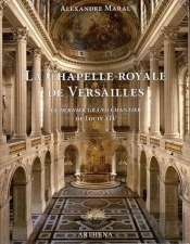 La Chapelle Royale De Versailles ; Le Dernier Grand Chantier De Louis Xiv