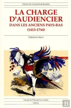 Bertrand.pt - La Charge D'Audiencier Dans Les Anciens Pays-Bas (1413-1744) : Dans Les Anciens Pays-Bas (1413-1744)