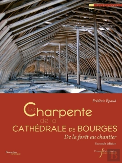 Bertrand.pt - La Charpente De La Cathédrale De Bourges : De La Forêt Au Chantier (2e Édition)