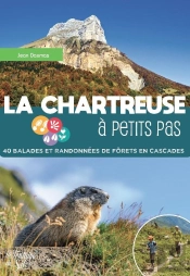 La Chartreuse À Petits Pas : 40 Balades Et Randonnées De Forêts En Cascades