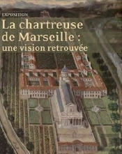 La Chartreuse De Marseille : Une Vision Retrouvee