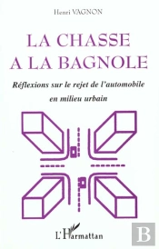 La Chasse A La Bagnole ; Reflexions Sur Le Rejet De L'Automobile En Milieu Urbain